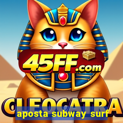 aposta subway surf